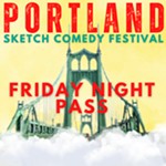 Portland+Sketch+Comedy+Festival+Friday+Night+Pass